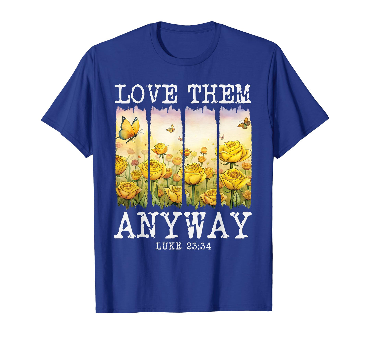 Love them Anyway Butterfly Rose Motivation Christian Women T-Shirt