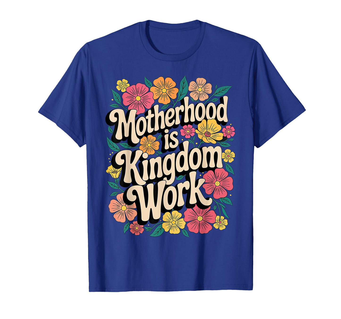 Motherhood Is Kingdom Work Christian Floral Mom, grandmother T-Shirt
