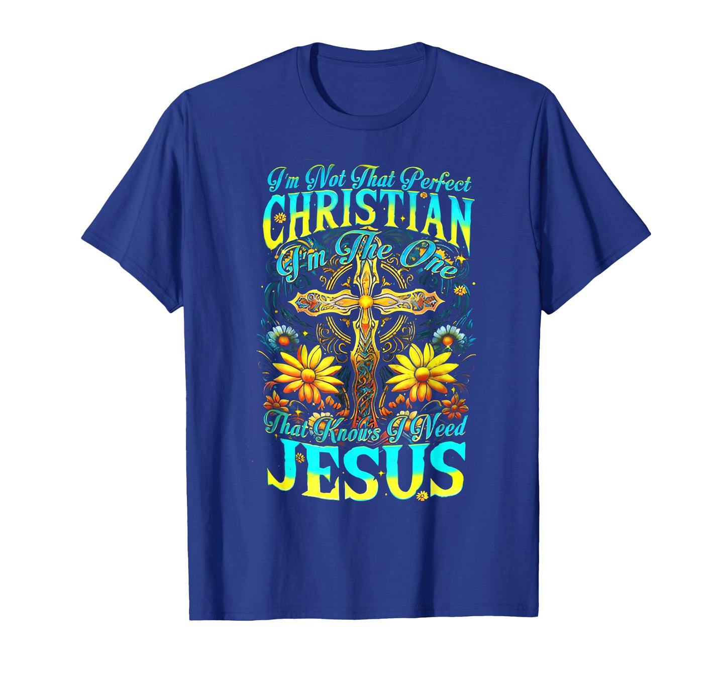 Iβm Not That Perfect Christian I Am The One Cross Sunflower T-Shirt