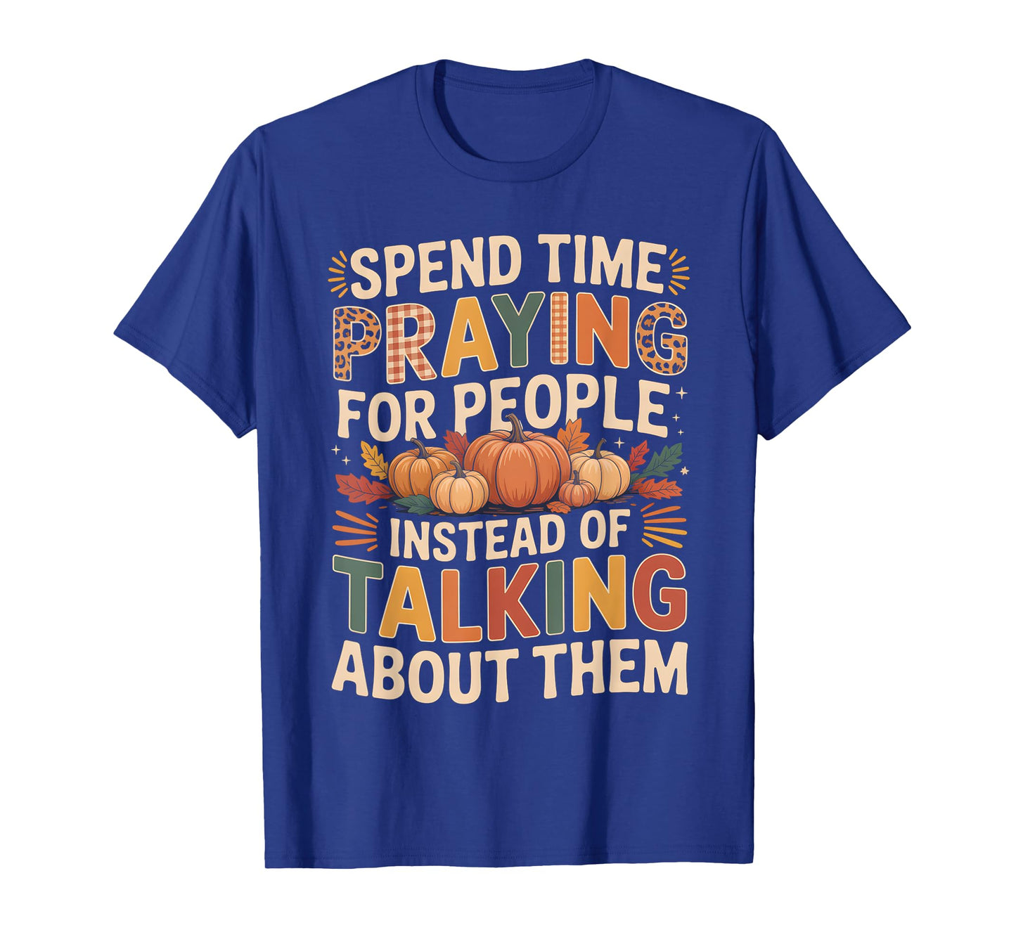 Spend Time Praying Not Talking Faith Fall Inspirational T-Shirt