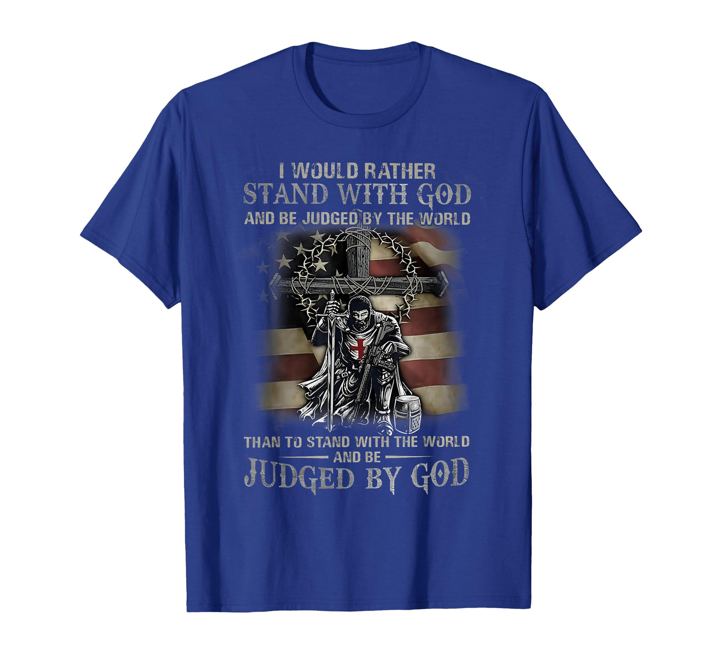 I Would Rather Stand With God And Be Judged By The World God T-Shirt