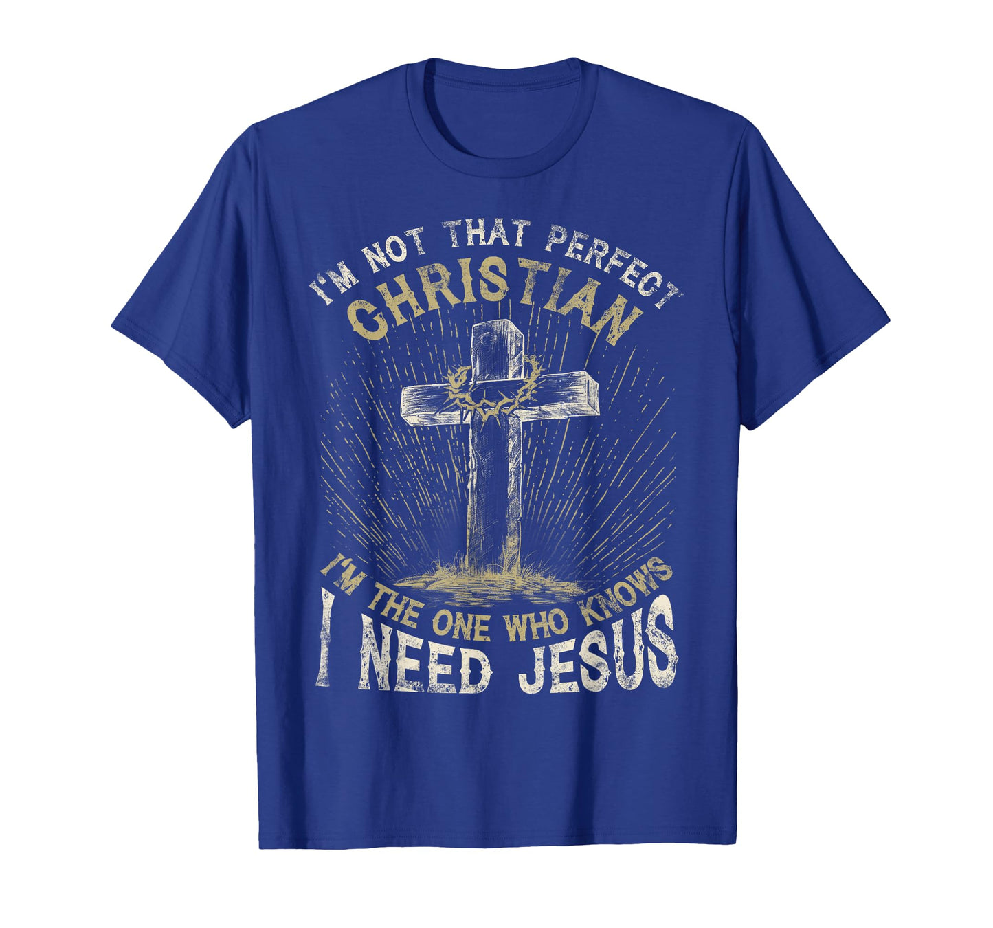 Iβm Not That Perfect Christian I Need Jesus Cross Vintage T-Shirt