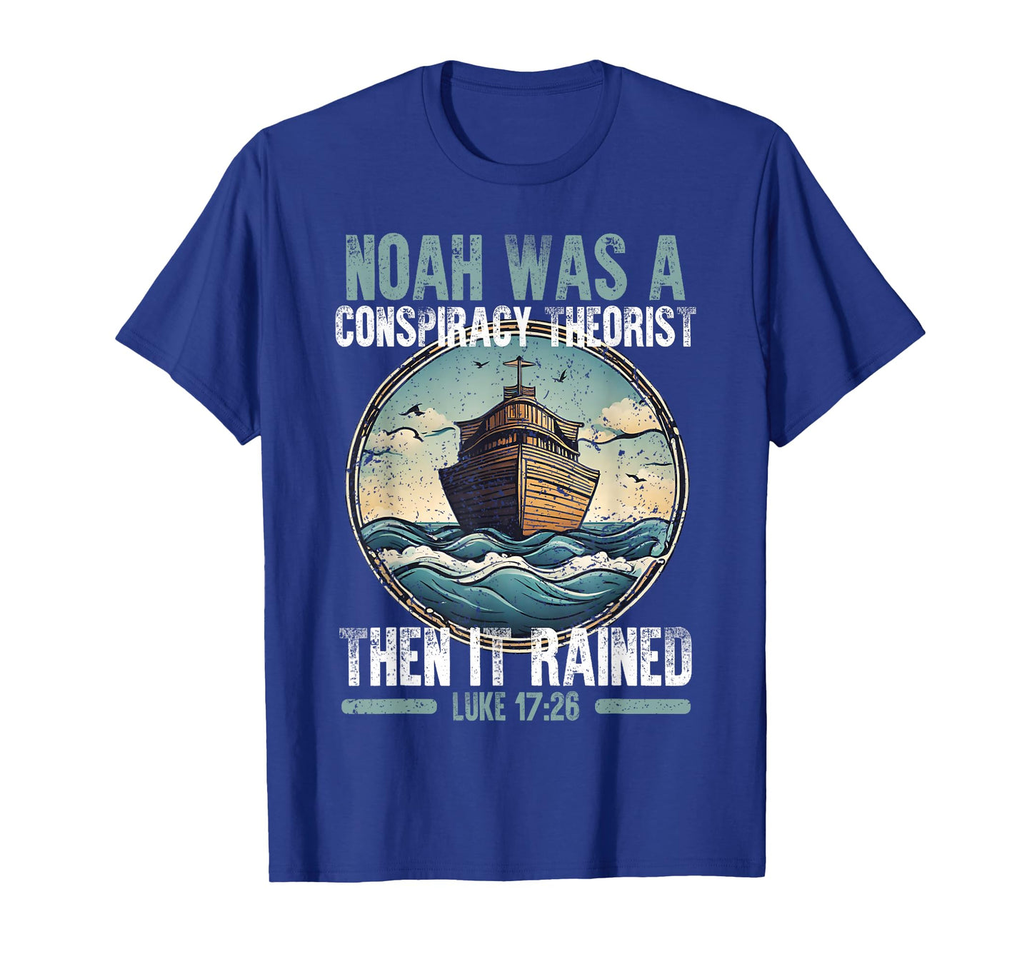 Noah Was A Conspiracy Theorist Then It Rained T-Shirt