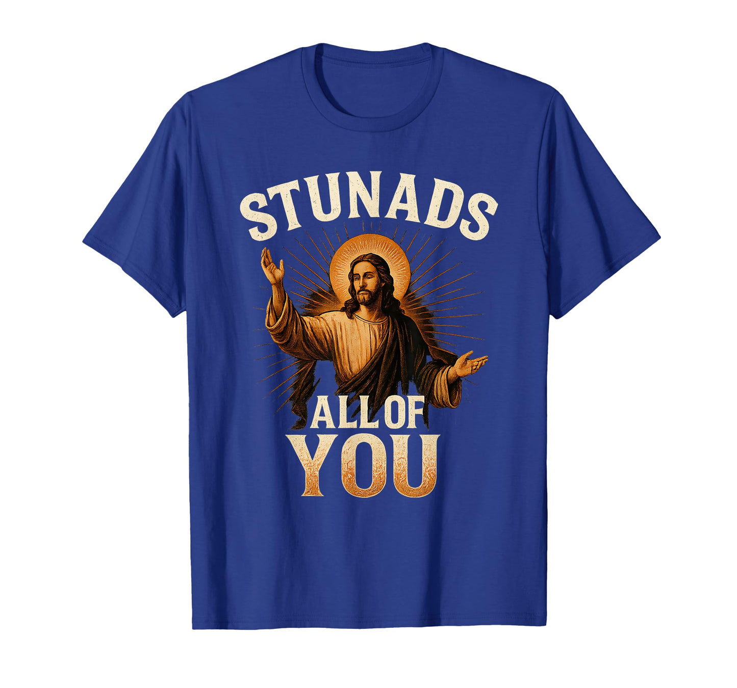 Stunads All of You Funny Jesus Silhouette Sarcastic Meme T-Shirt