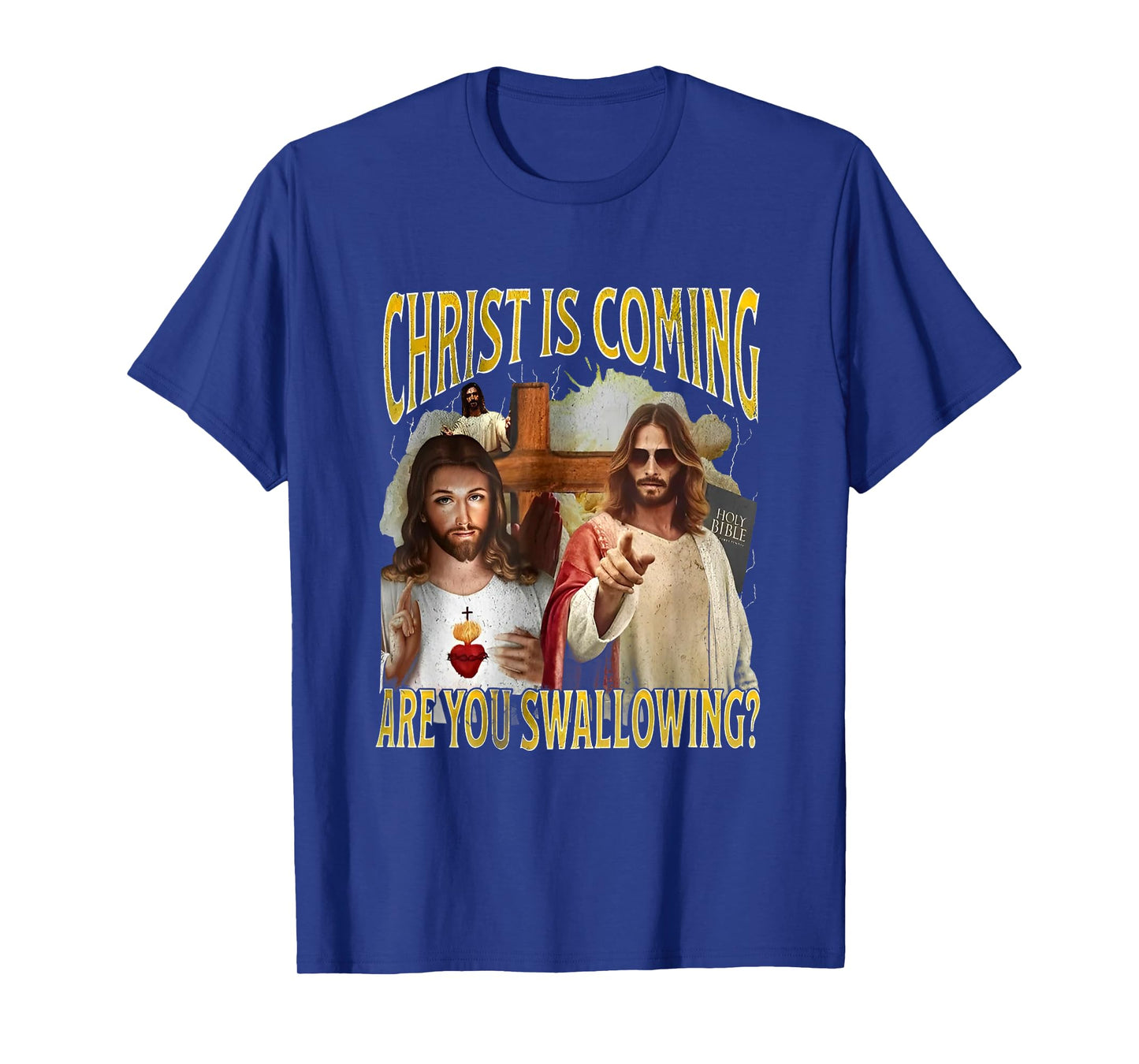 Christ Is Coming Are You Swallowing Funny Offensive Jesus T-Shirt