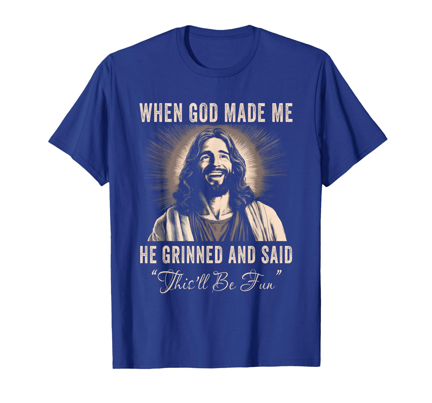 When God Made Me He Grinned Funny Sarcastic Saying Humorous T-Shirt