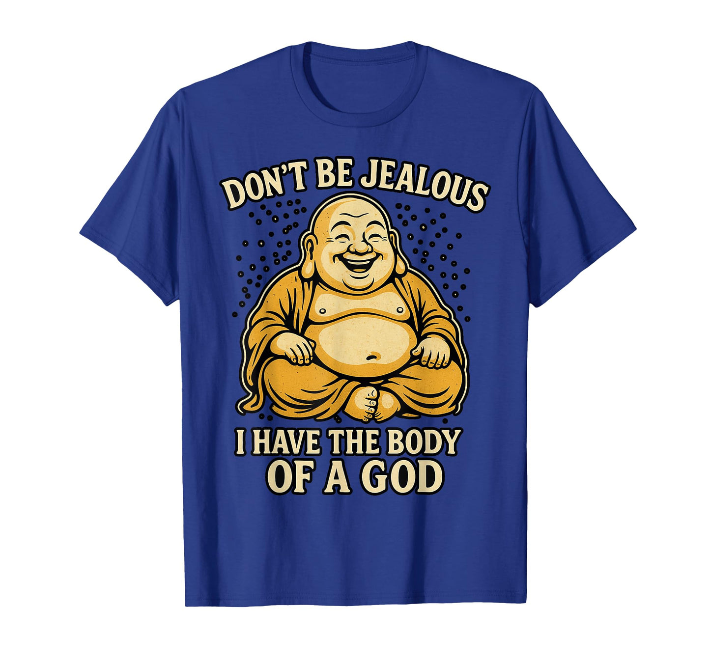 Don't Be Jealous I Have The Body of A God T-Shirt