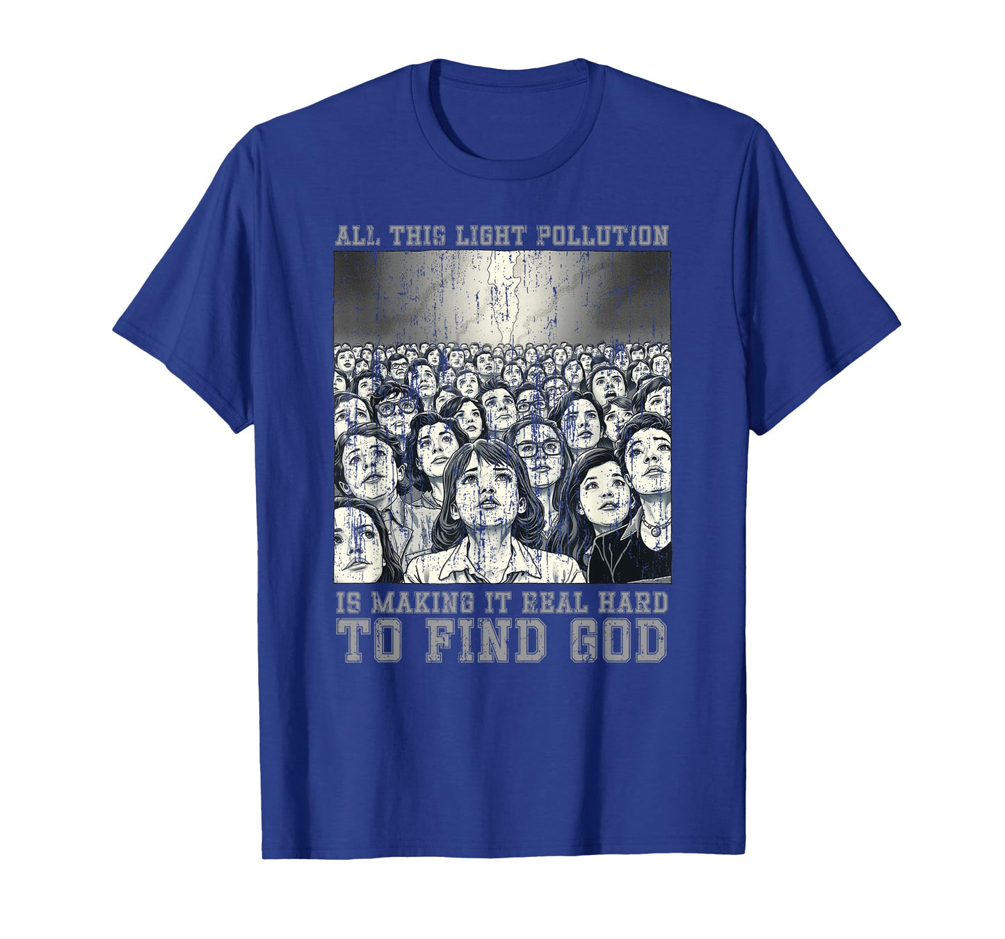 All This Light Pollution is Making it Real Hard to find god T-Shirt