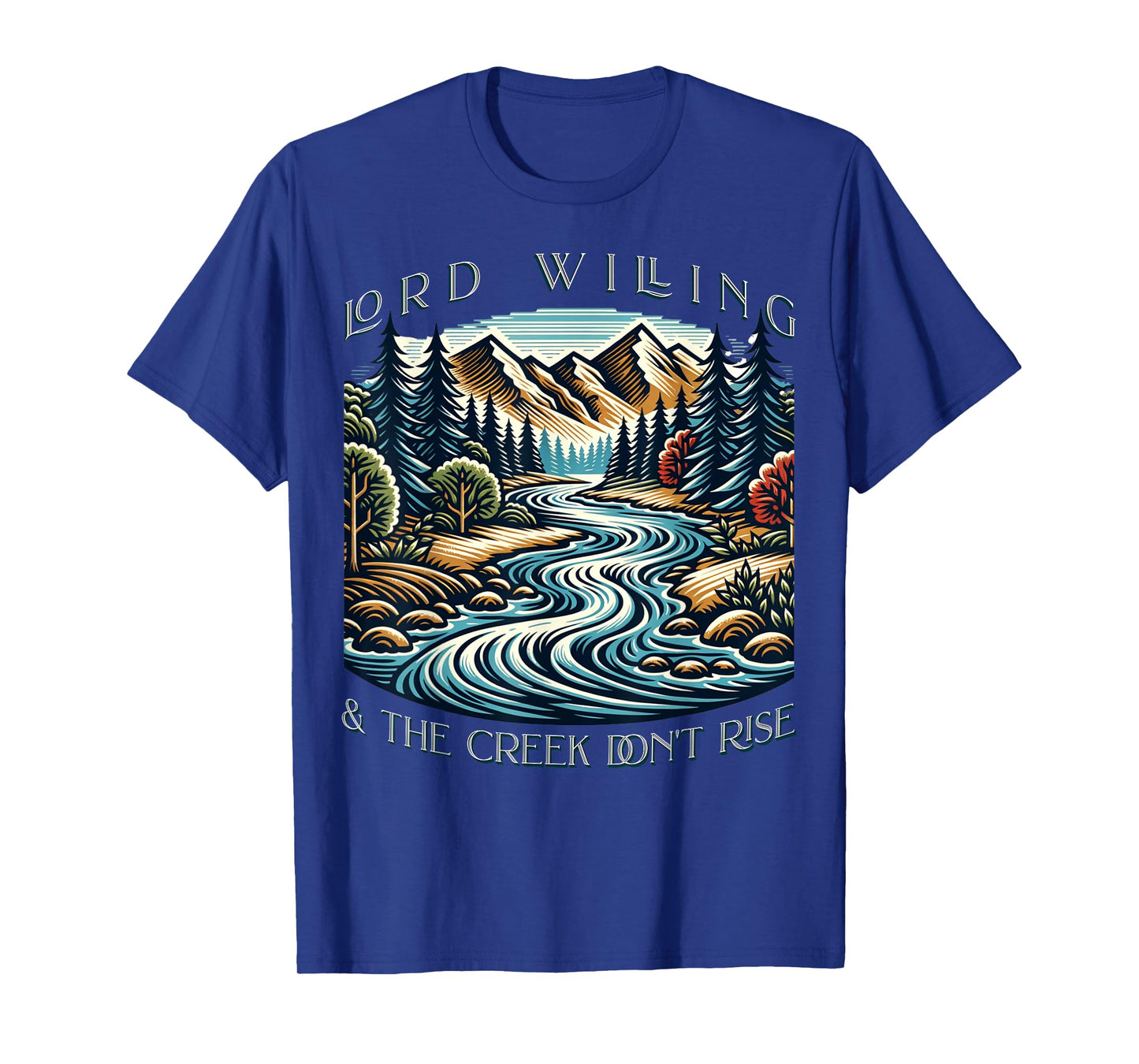 Lord Willing And The Creek Don't Rise T-Shirt