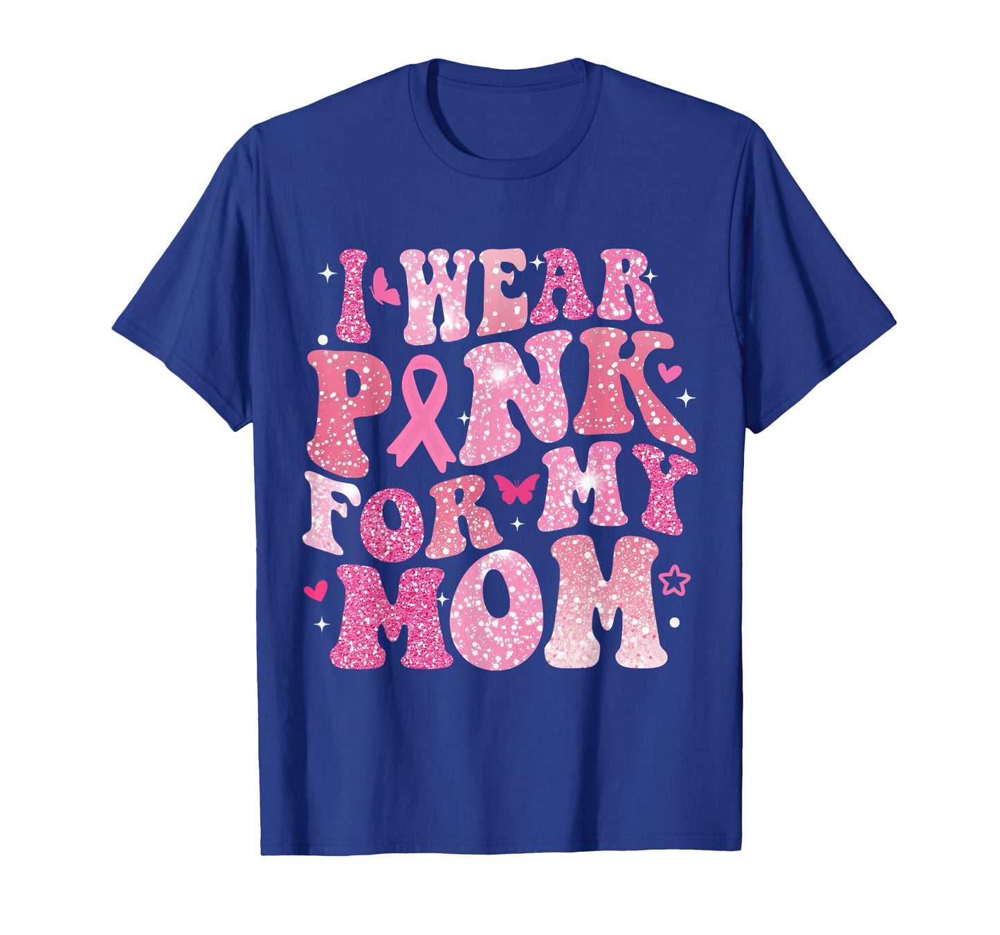 I Wear Pink for My Mom Breast Cancer Support Squad Men Women T-Shirt