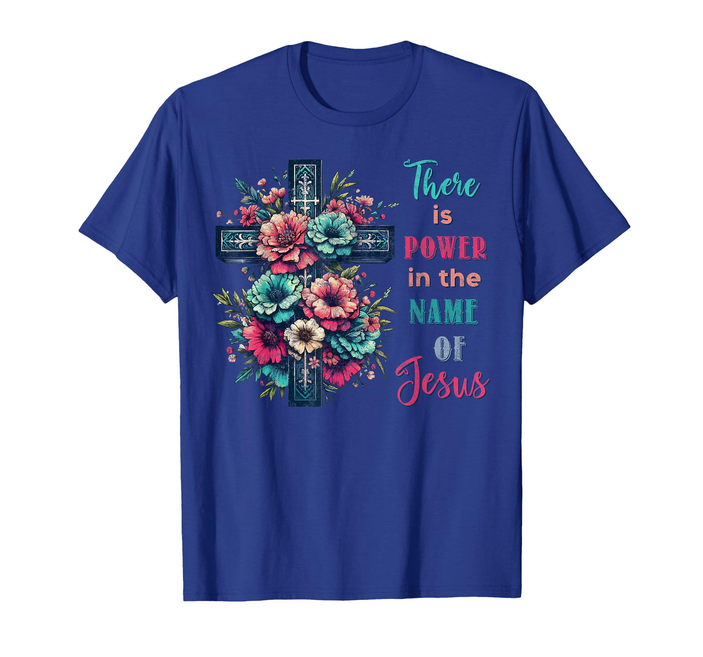 There is Power in The Name of Jesus Christian Cross Flowers T-Shirt