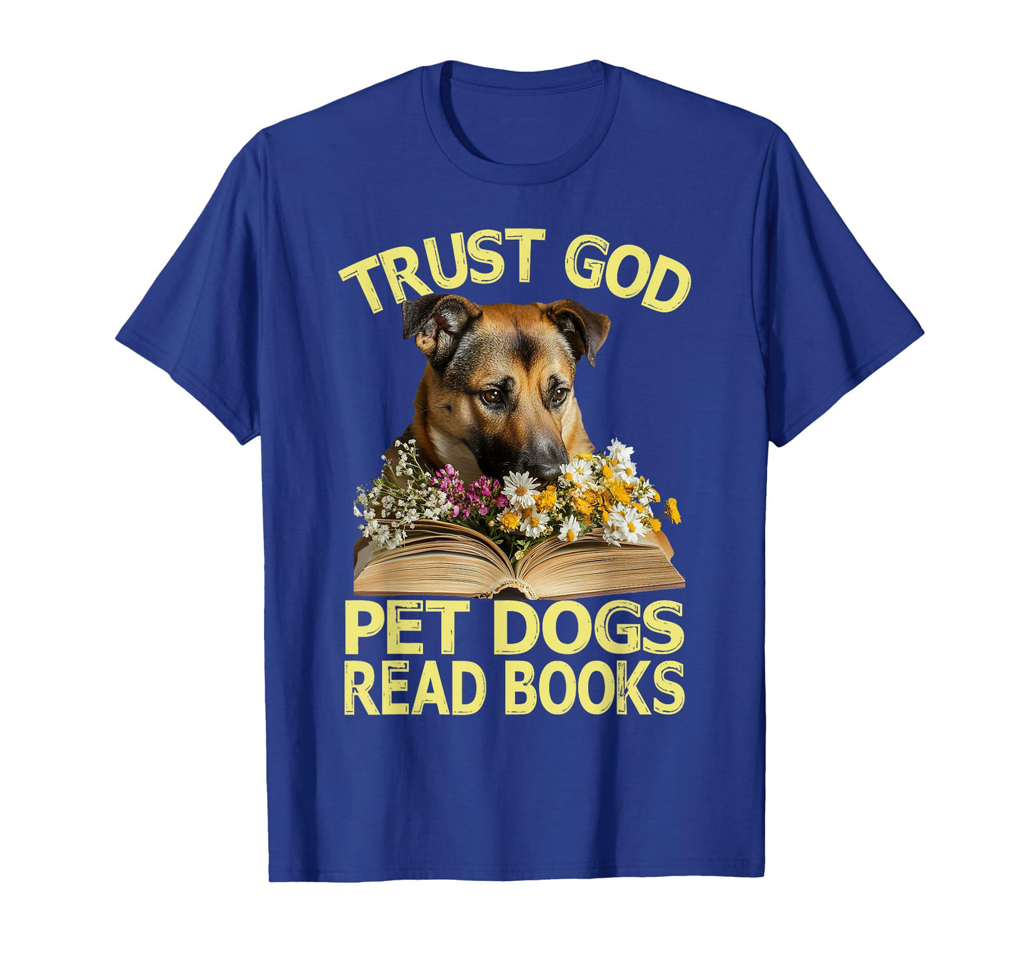 Trust God β Pet Dogs β Read Books Lovers Wildflowers T-Shirt