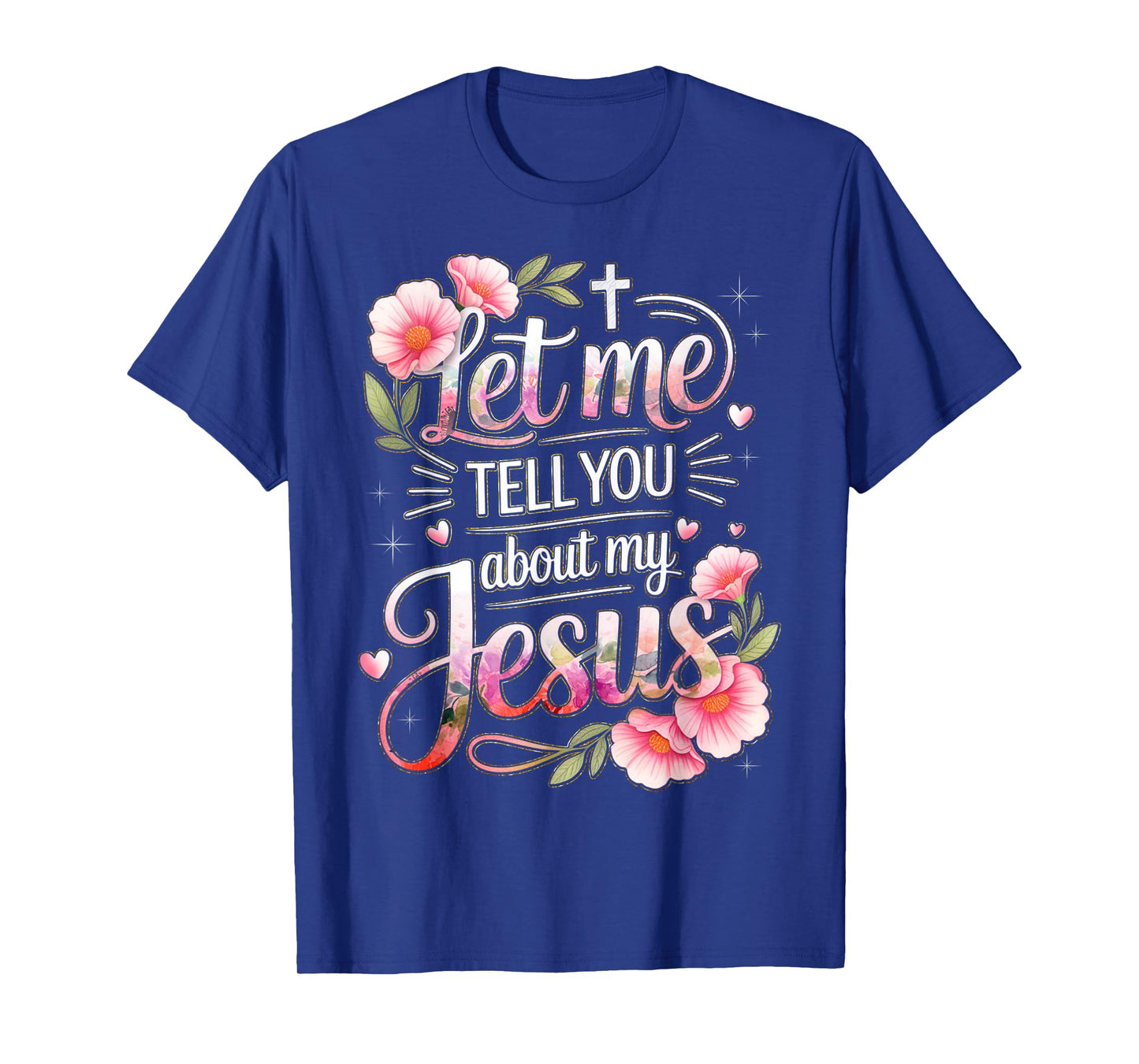 Let Me Tell You About My Jesus God Christian Floral Women T-Shirt