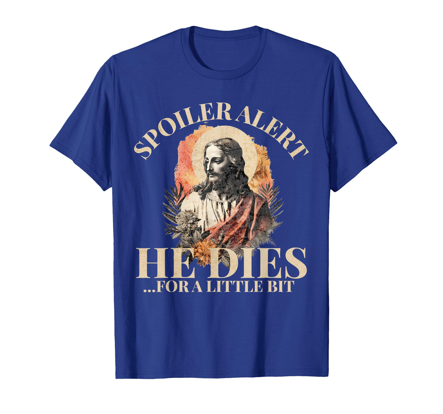 Spoiler Alert He Dies For A Little Bit, Jesus Christ, Easter T-Shirt