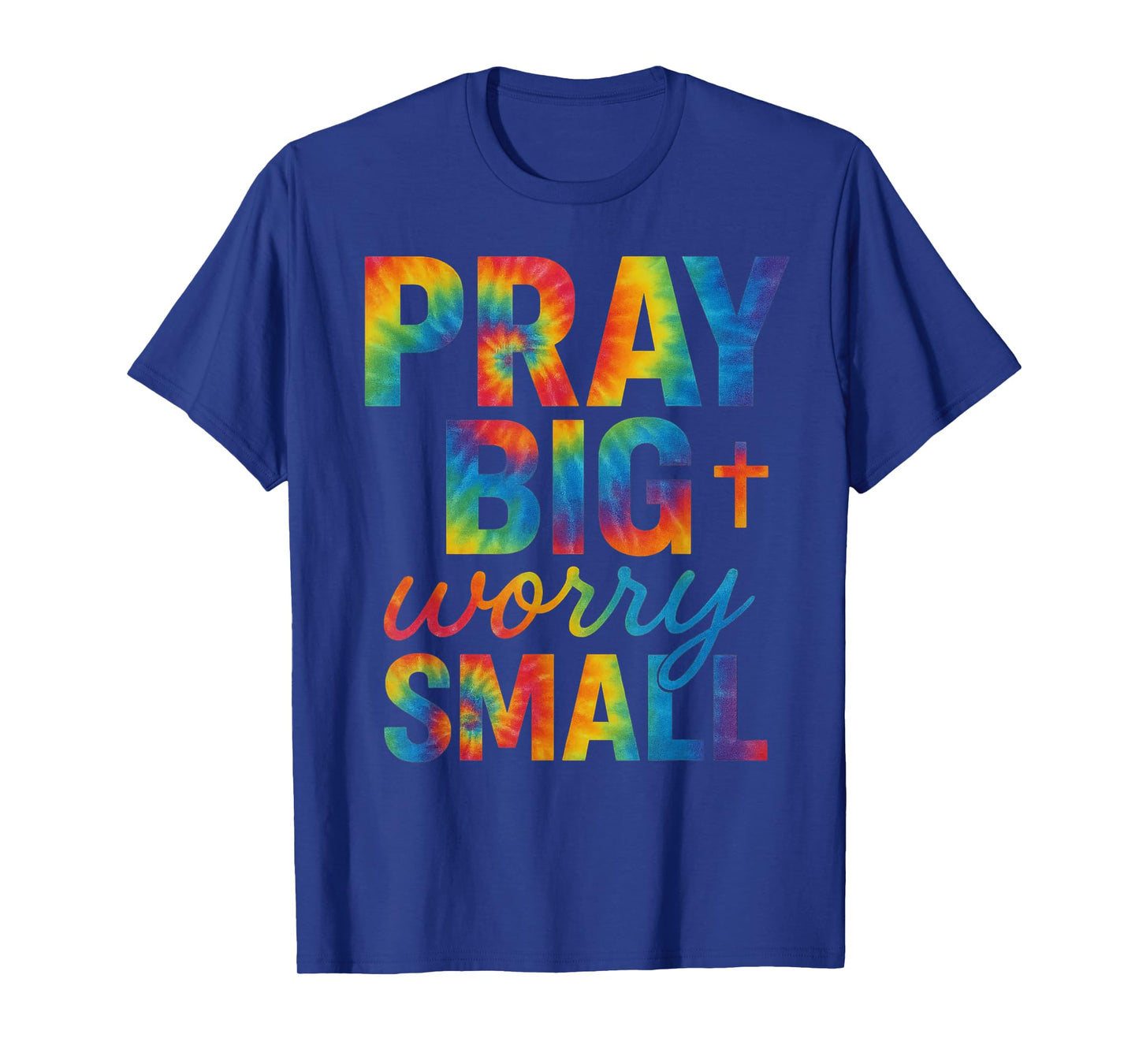 Pray Big Worry Small Tie Dye Christian T-Shirt
