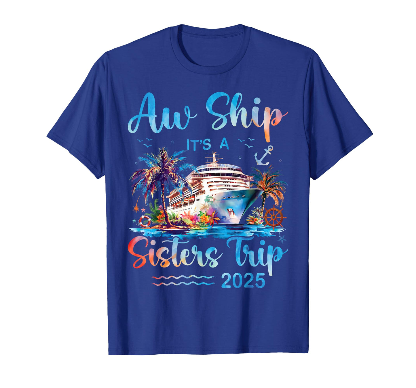 Aw Ship It's A Sisters Trip 2025 Vacation Matching Cruise T-Shirt
