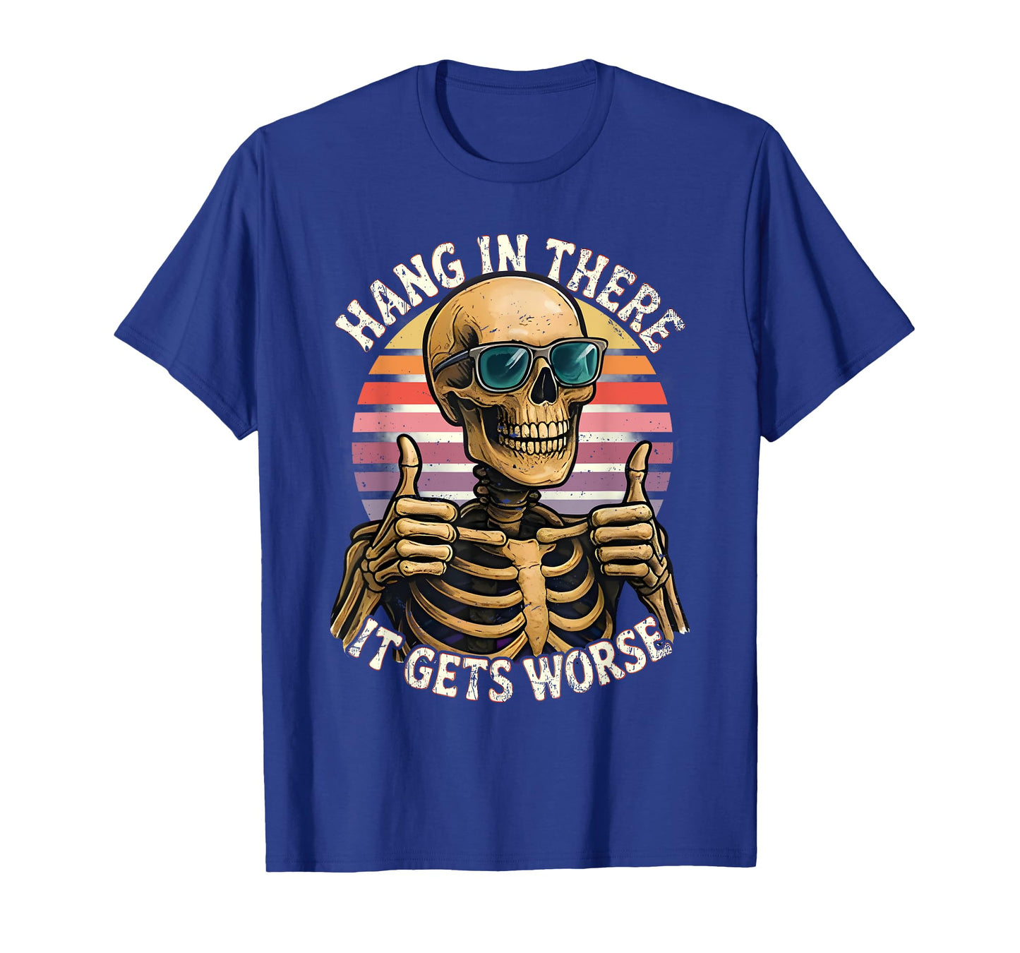 Hang In There It Gets Worse Funny Quote Skeleton T-Shirt