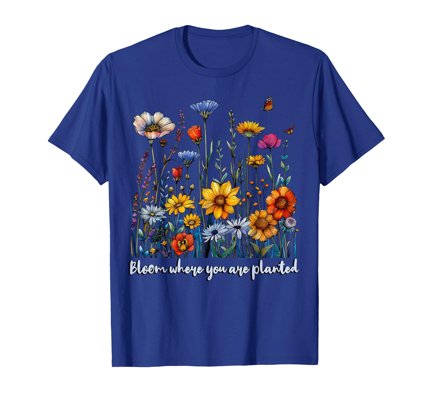 Bloom Where You Are Planted Wildflower Positive Quote T-Shirt