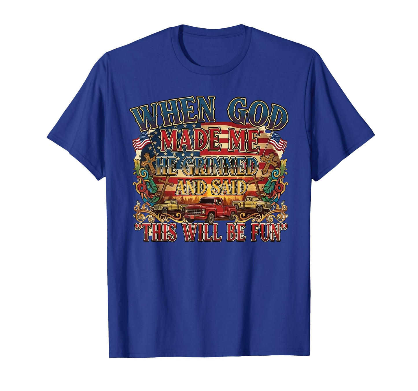 When God Made Me He Grinned and Said This Will Be Fun T-Shirt