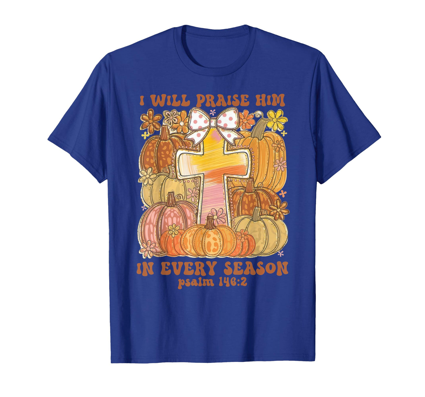 I Will Praise Him in Every Season Thanksgiving Christian T-Shirt