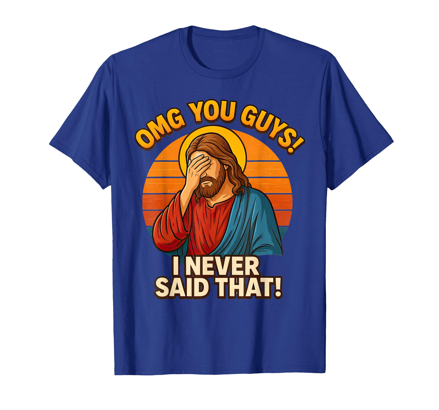 OMG You Guys Thats Not What I Said I Never Said That Jesus T-Shirt