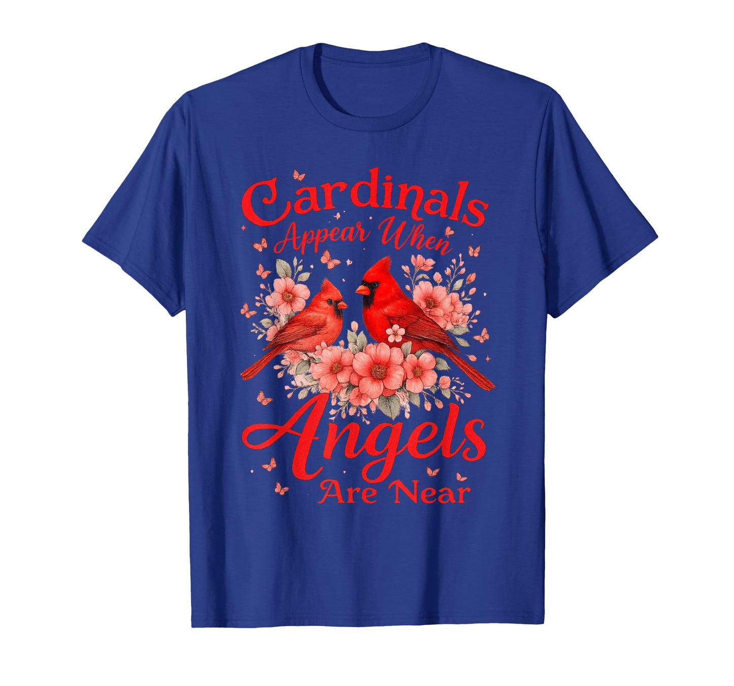 Cardinals Appear When Angels are Near Memorial Quote Bird T-Shirt