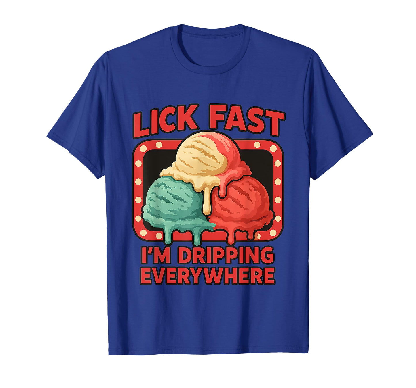 Lick Fast I'm Dripping Everywhere Ice Cream Funny Quote T-Shirt