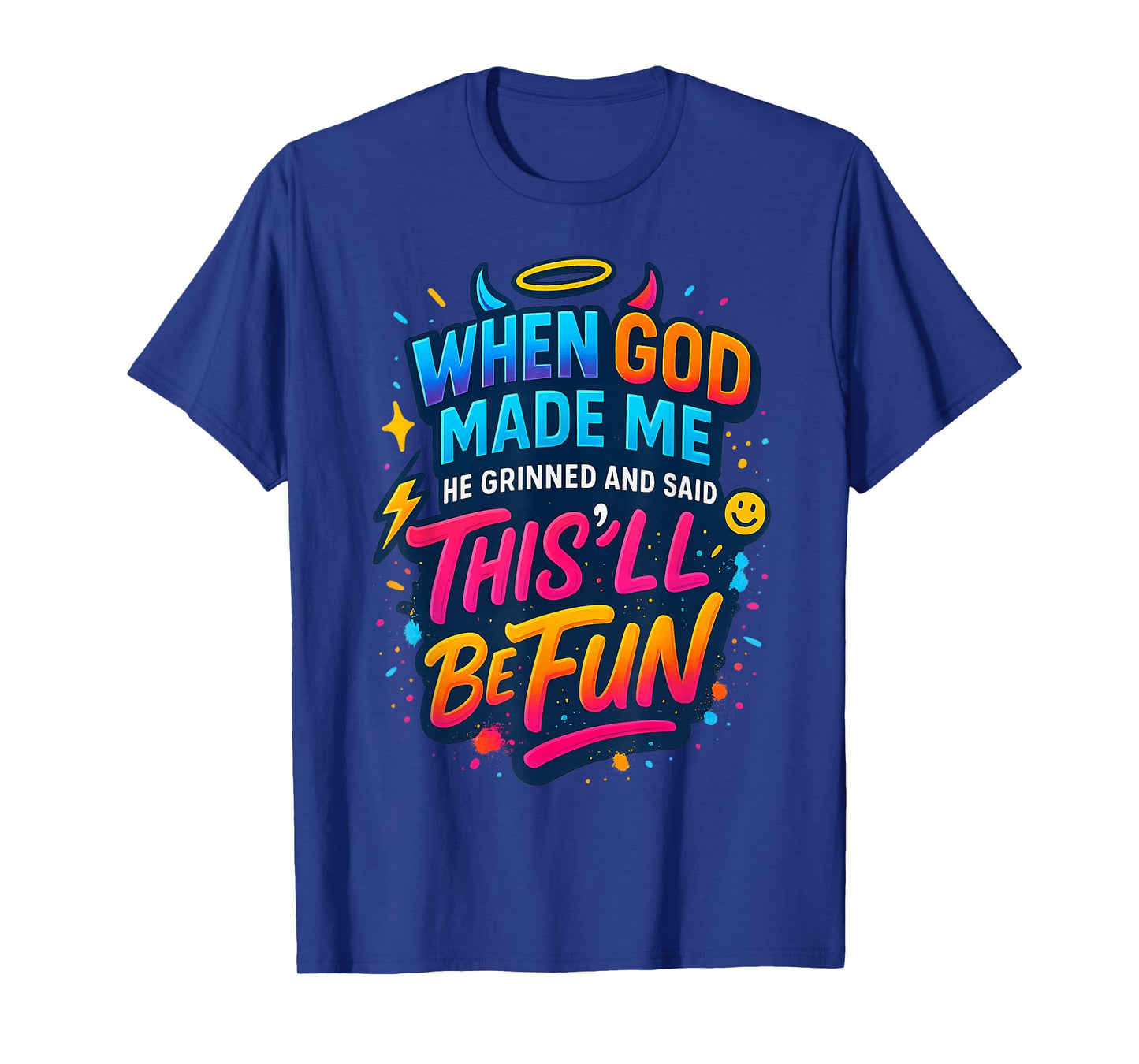 When God Made Me He Said This'll be Fun Funny Quote T-Shirt