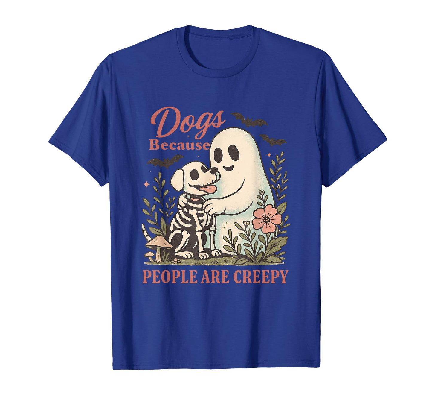 Dogs Because People Are Creepy Quote T-Shirt