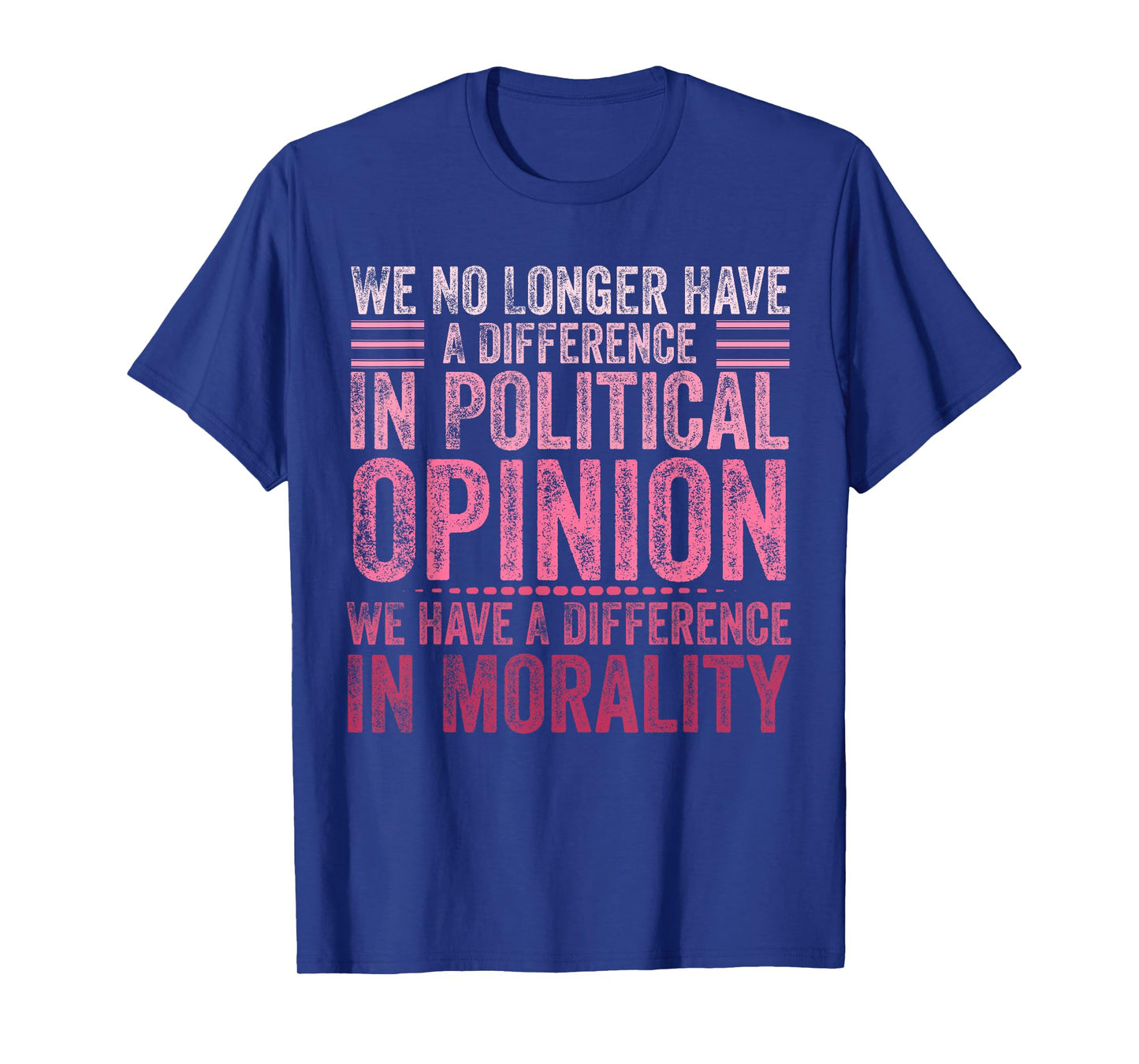We No Longer Have A Difference In Political Opinion Morality T-Shirt