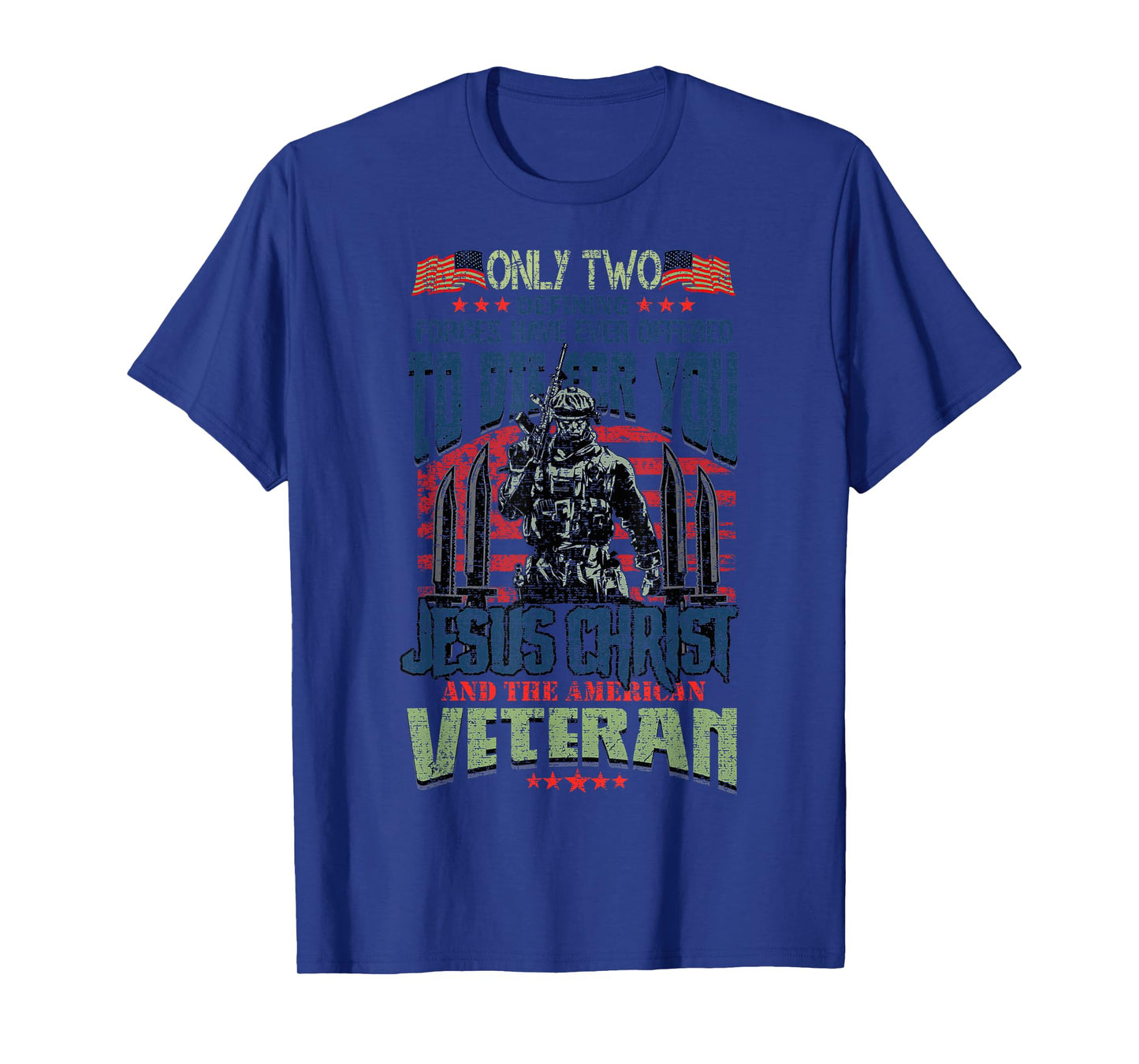 Only Two Defining Forces You Have Jesus Christ & The Veteran T-Shirt