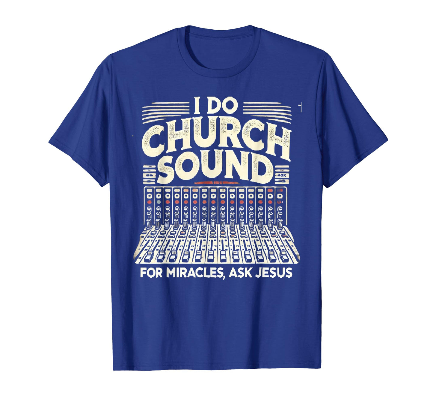 I Do Church Sound For Miracles Ask Jesus Christian Sound Guy T-Shirt
