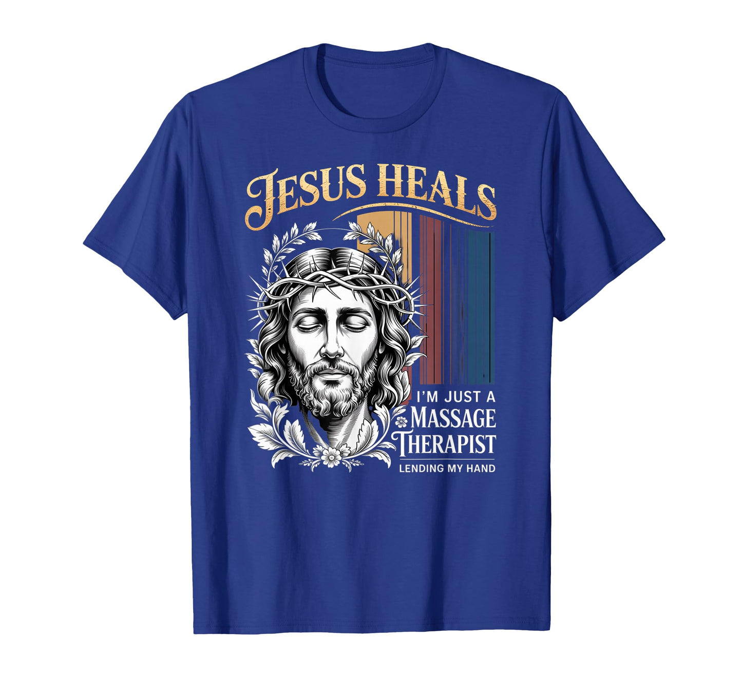 Jesus Heals I Am Just A Massage Therapist Lending My Hand T-Shirt