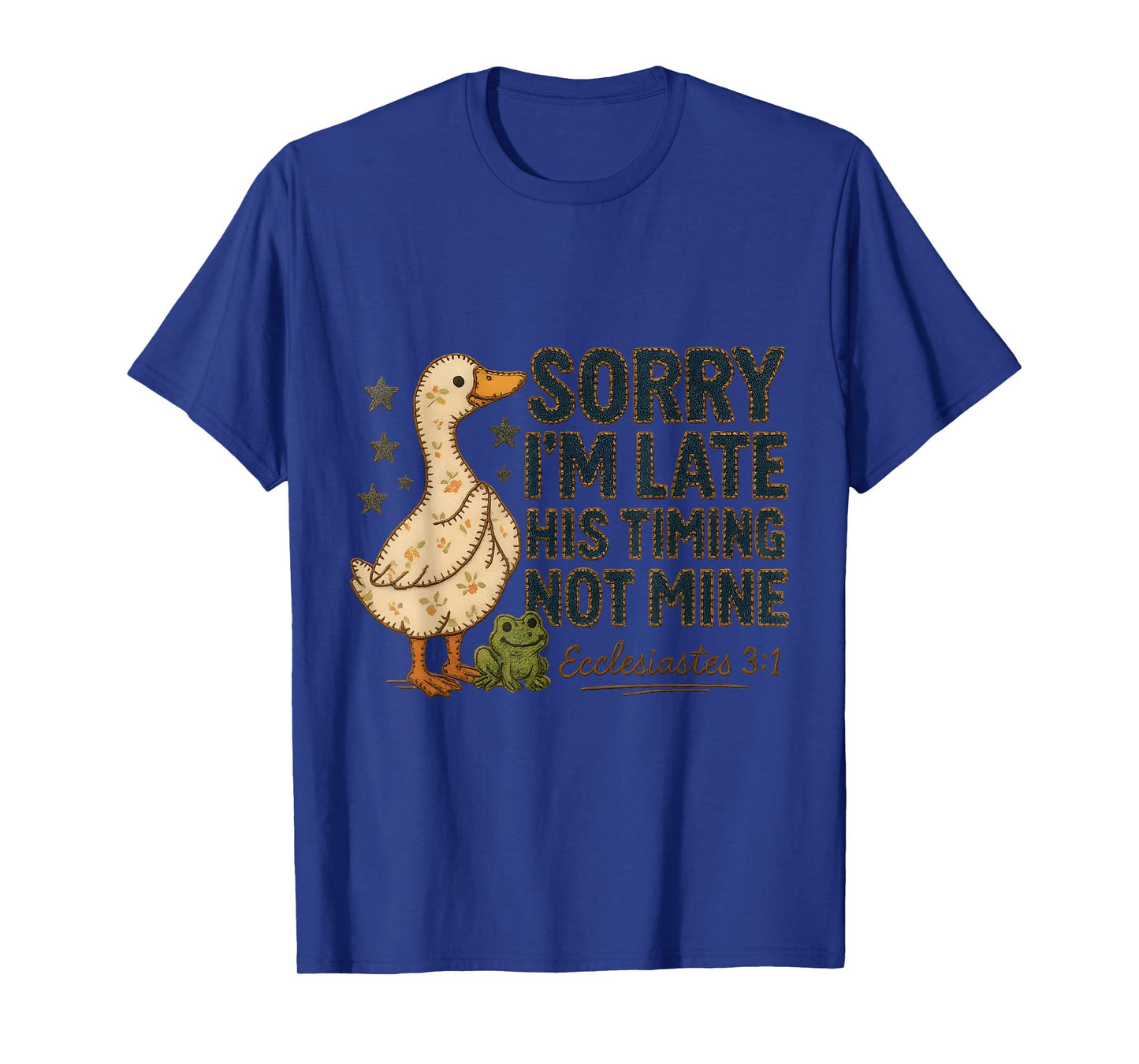 Sorry Iβm Late His Timing Not Mine Duck Frog Faith T-Shirt