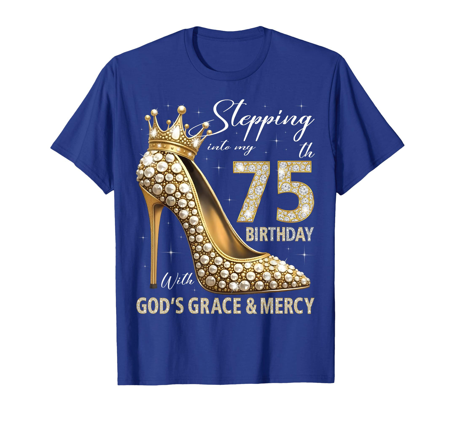 Stepping Into My 75th Birthday With God's Grace & Mercy T-Shirt