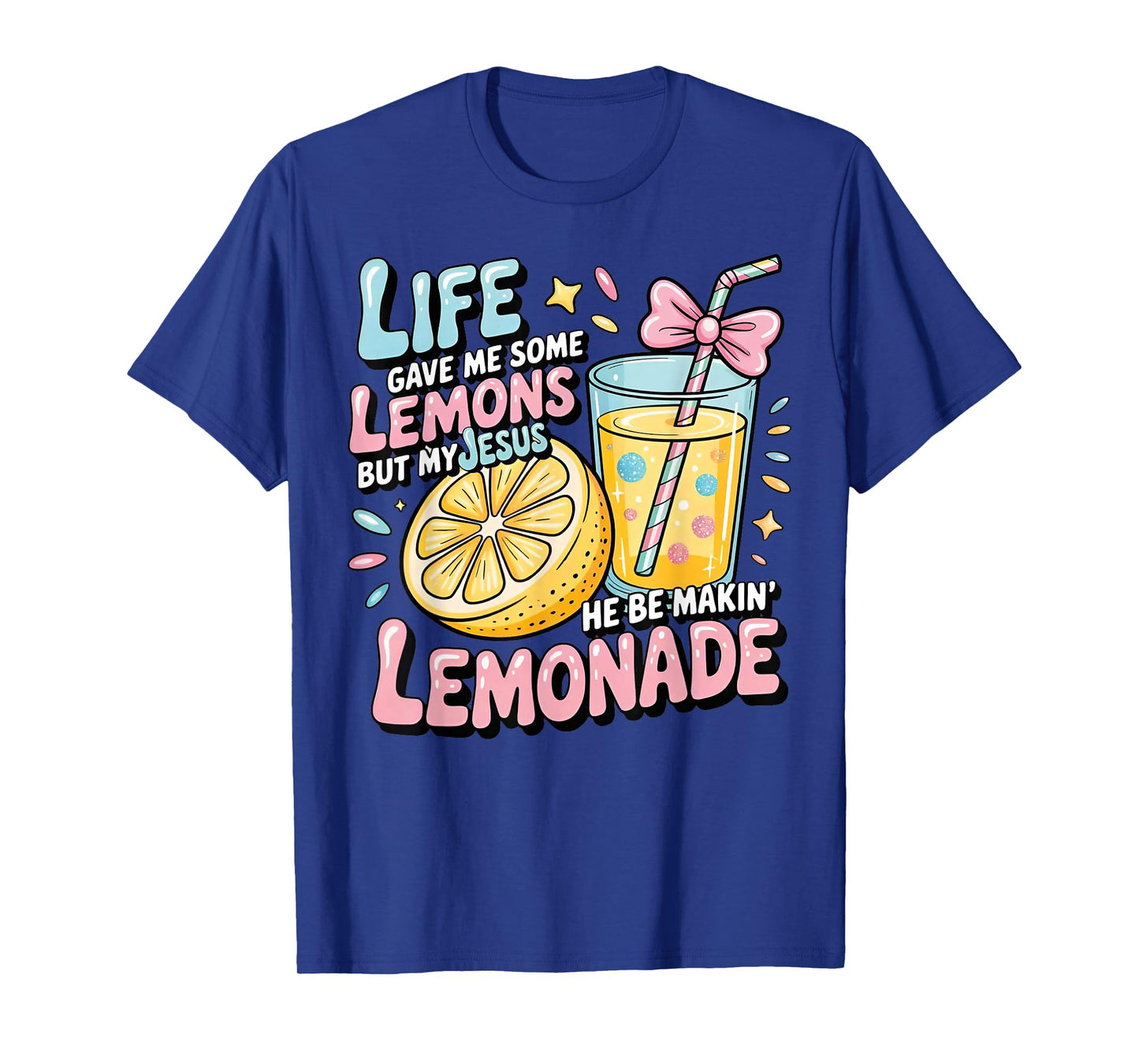 Life Gave Me Some Lemons But My Jesus He Be Makin' Lemonade T-Shirt