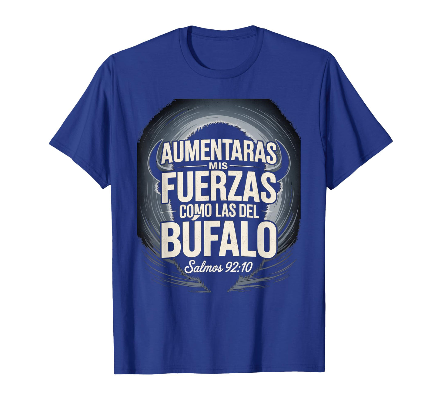 Aumentarás Mis Fuerzas Como la del Búfalo salmo 92:10 T-Shirt