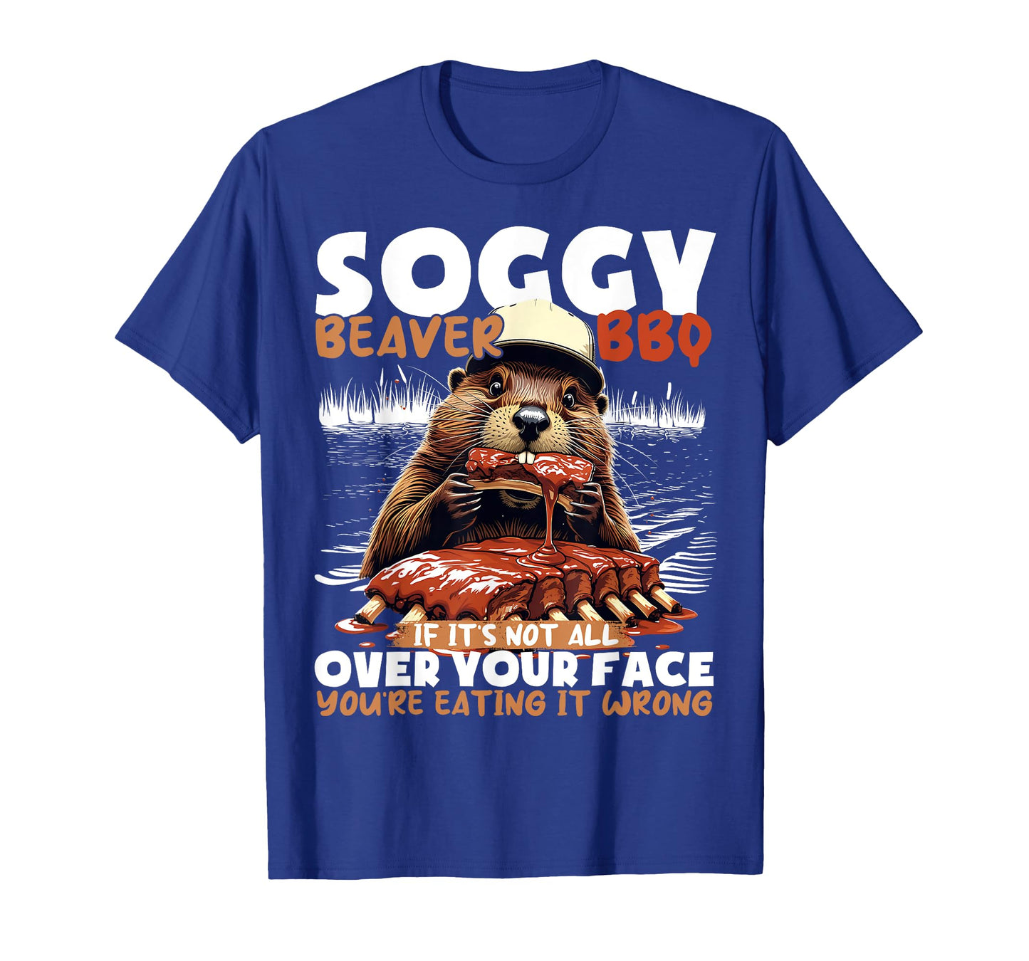 Soggy Beaver BBQ If It's Not All Over Your Face Beaver Men T-Shirt