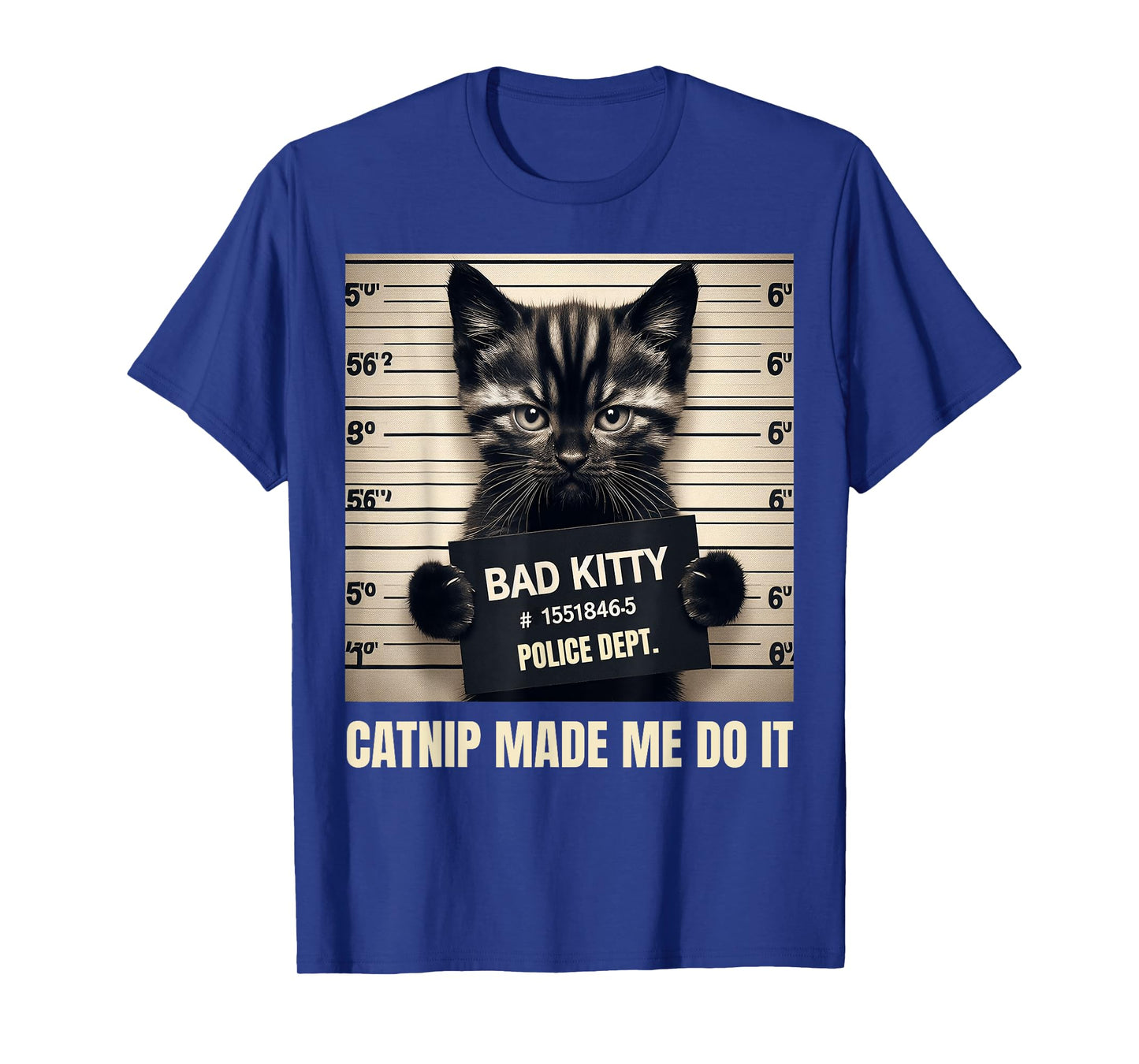 Catnip Made Me Do It Bad Kitty Cat Mugshot Men Women Girls Kids T-Shirt