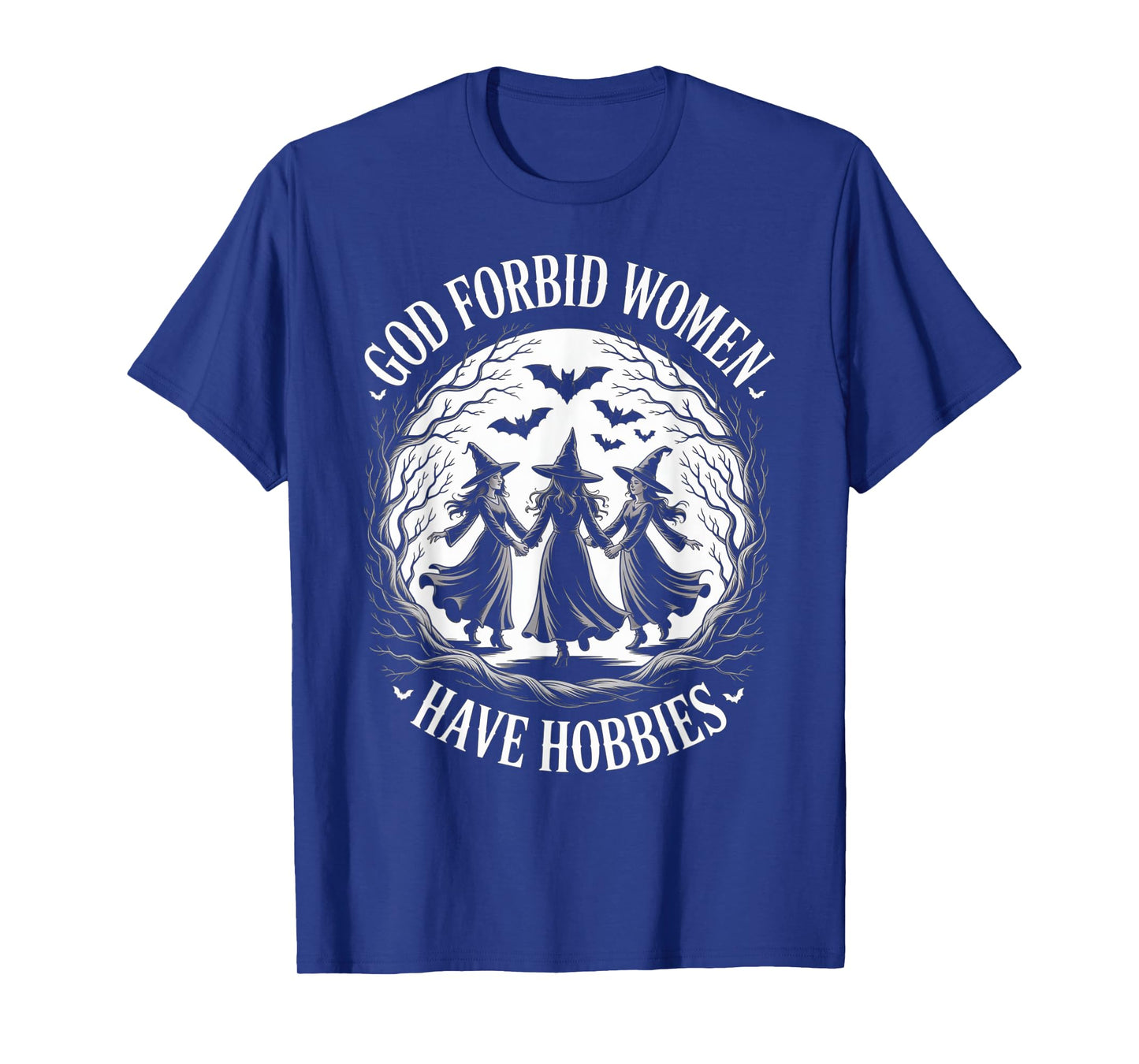 God Forbid Women Have Hobbies, Funny Witch T-Shirt