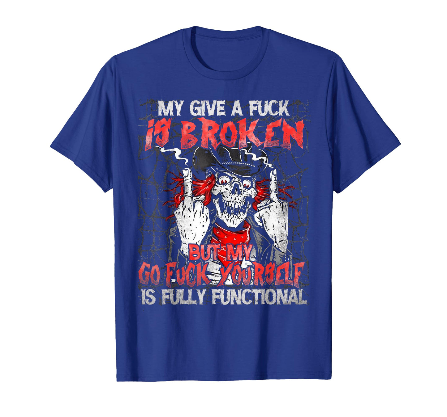 My Give A Fck Is Broken But My Go Fck Yourself Skull T-Shirt
