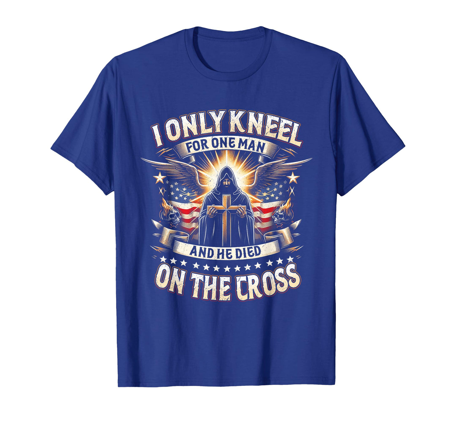 I Only Kneel For One Man An He Died On The Cross Jesus USA T-Shirt