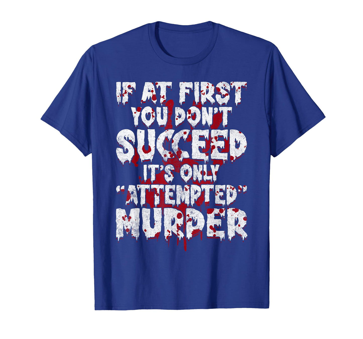 If At First You Don’t Succeed Funny Attempted Murder Men T-Shirt