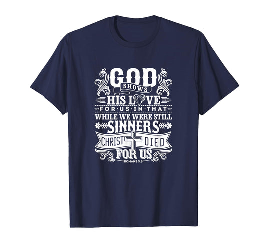 God Shows His Love For Us In That We Are Sinners Romans 5.8 T-Shirt