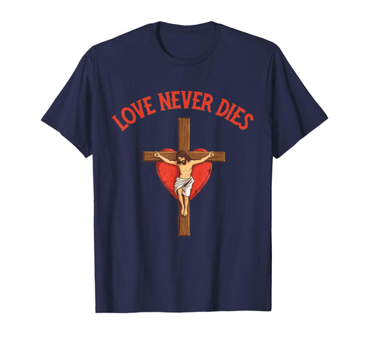 Love Never Dies Inspirational Bible Quote Faith Hope Jesus T-Shirt