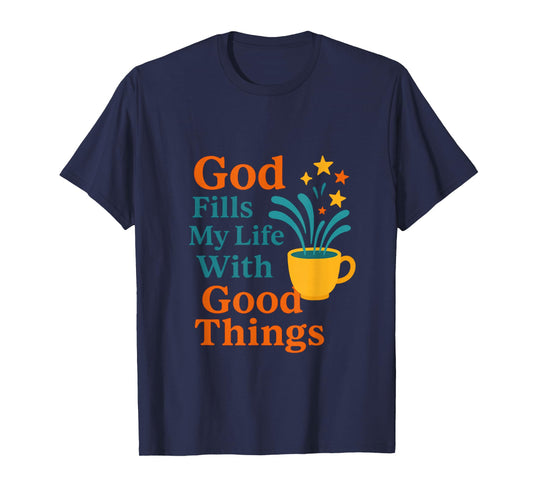God Fills My Life with Good Things – Psalm 23 Christian Tee T-Shirt