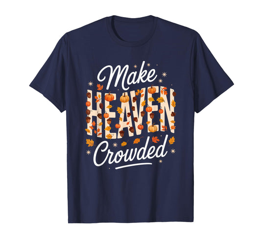 Make Heaven Crowded Christian Faith Bible T-Shirt