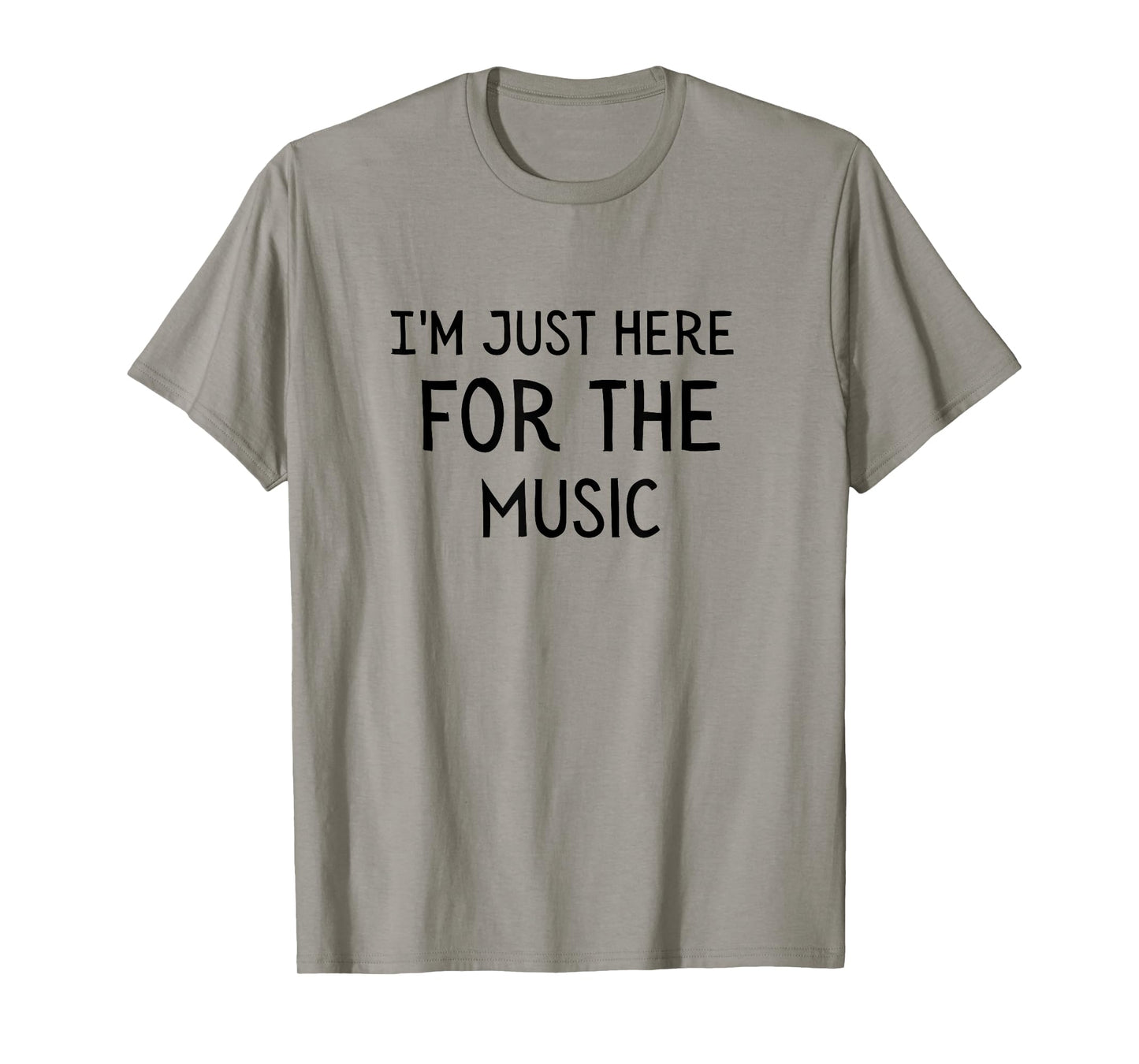 I'm Just Here For The Music T-Shirt