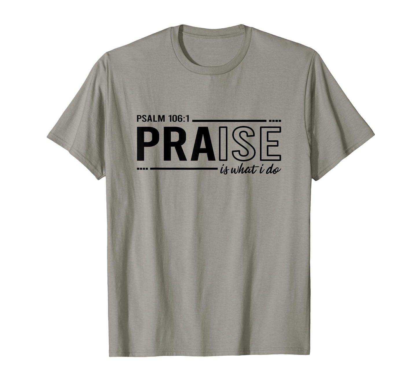 Psalm 100:1 Praise Is What I do Worship Christian T-Shirt