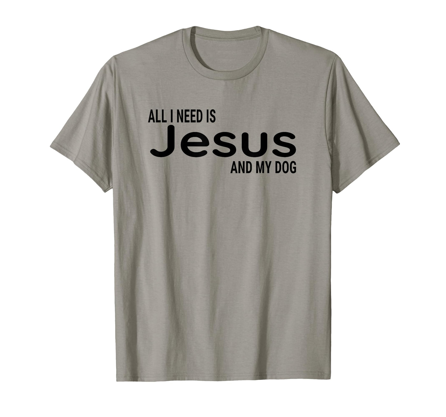 All I Need is Jesus and My Dog Fun Faith Religious Christian T-Shirt